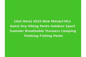 [Hot Item] 2023 New Men's Quick Dry Hiking Pants Outdoor Sport Summer Breathable Trousers Camping Trekking Fishing Pants