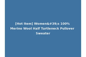 [Hot Item] Women's 100% Merino Wool Half Turtleneck Pullover Sweater