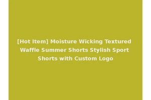[Hot Item] Moisture Wicking Textured Waffle Summer Shorts Stylish Sport Shorts with Custom Logo