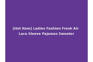 [Hot Item] Ladies Fashion Fresh Air Lace Sleeve Pajamas Sweater