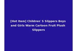 [Hot Item] Children′ S Slippers Boys and Girls Warm Cartoon Fruit Plush Slippers