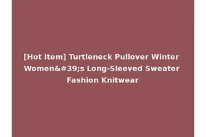 [Hot Item] Turtleneck Pullover Winter Women's Long-Sleeved Sweater Fashion Knitwear