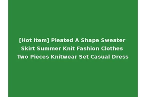 [Hot Item] Pleated A Shape Sweater Skirt Summer Knit Fashion Clothes Two Pieces Knitwear Set Casual Dress