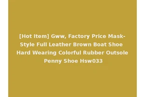 [Hot Item] Gww, Factory Price Mask-Style Full Leather Brown Boat Shoe Hard Wearing Colorful Rubber Outsole Penny Shoe Hsw033