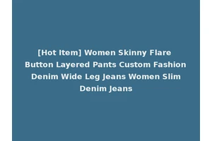 [Hot Item] Women Skinny Flare Button Layered Pants Custom Fashion Denim Wide Leg Jeans Women Slim Denim Jeans