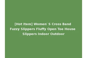 [Hot Item] Women′ S Cross Band Fuzzy Slippers Fluffy Open Toe House Slippers Indoor Outdoor