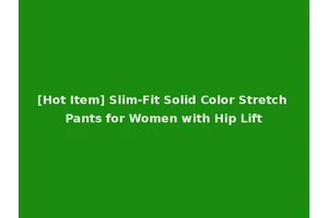 [Hot Item] Slim-Fit Solid Color Stretch Pants for Women with Hip Lift