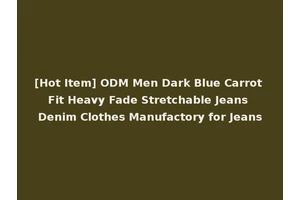 [Hot Item] ODM Men Dark Blue Carrot Fit Heavy Fade Stretchable Jeans Denim Clothes Manufactory for Jeans