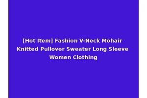 [Hot Item] Fashion V-Neck Mohair Knitted Pullover Sweater Long Sleeve Women Clothing