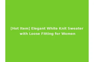 [Hot Item] Elegant White Knit Sweater with Loose Fitting for Women