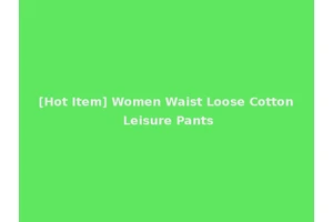 [Hot Item] Women Waist Loose Cotton Leisure Pants