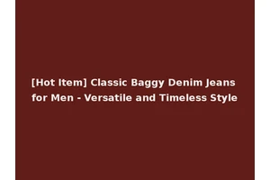 [Hot Item] Classic Baggy Denim Jeans for Men - Versatile and Timeless Style