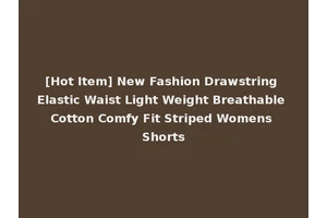 [Hot Item] New Fashion Drawstring Elastic Waist Light Weight Breathable Cotton Comfy Fit Striped Womens Shorts