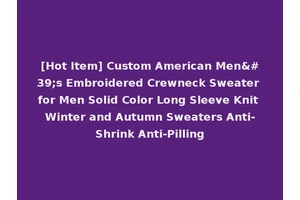 [Hot Item] Custom American Men's Embroidered Crewneck Sweater for Men Solid Color Long Sleeve Knit Winter and Autumn Sweaters Anti-Shrink Anti-Pilling