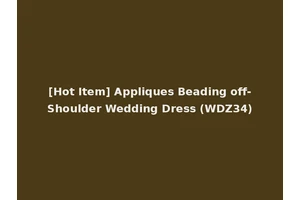 [Hot Item] Appliques Beading off-Shoulder Wedding Dress (WDZ34)