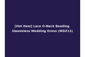 [Hot Item] Lace O-Neck Beading Sleeveless Wedding Dress (WDZ13)
