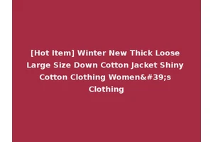 [Hot Item] Winter New Thick Loose Large Size Down Cotton Jacket Shiny Cotton Clothing Women's Clothing