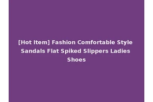 [Hot Item] Fashion Comfortable Style Sandals Flat Spiked Slippers Ladies Shoes