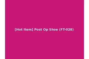 [Hot Item] Post Op Shoe (FT-028)