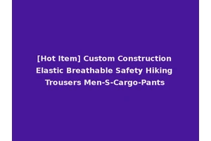 [Hot Item] Custom Construction Elastic Breathable Safety Hiking Trousers Men-S-Cargo-Pants