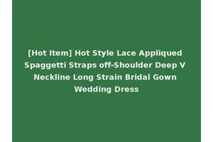 [Hot Item] Hot Style Lace Appliqued Spaggetti Straps off-Shoulder Deep V Neckline Long Strain Bridal Gown Wedding Dress