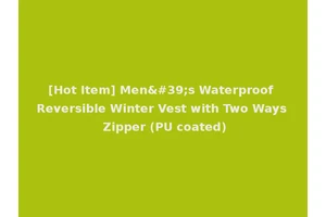 [Hot Item] Men's Waterproof Reversible Winter Vest with Two Ways Zipper (PU coated)