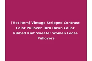 [Hot Item] Vintage Stripped Contrast Color Pullover Turn Down Collar Ribbed Knit Sweater Women Loose Pullovers