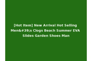 [Hot Item] New Arrival Hot Selling Men's Clogs Beach Summer EVA Slides Garden Shoes Man