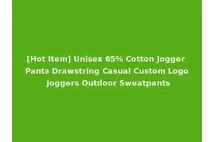 [Hot Item] Unisex 65% Cotton Jogger Pants Drawstring Casual Custom Logo Joggers Outdoor Sweatpants
