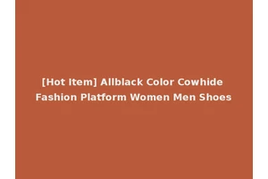 [Hot Item] Allblack Color Cowhide Fashion Platform Women Men Shoes
