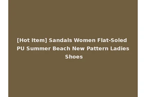 [Hot Item] Sandals Women Flat-Soled PU Summer Beach New Pattern Ladies Shoes