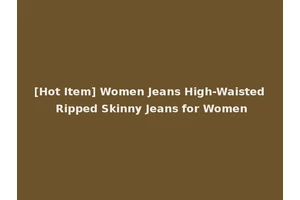 [Hot Item] Women Jeans High-Waisted Ripped Skinny Jeans for Women