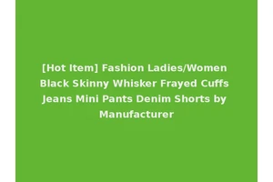 [Hot Item] Fashion Ladies/Women Black Skinny Whisker Frayed Cuffs Jeans Mini Pants Denim Shorts by Manufacturer