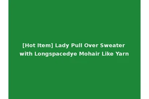 [Hot Item] Lady Pull Over Sweater with Longspacedye Mohair Like Yarn