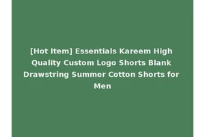 [Hot Item] Essentials Kareem High Quality Custom Logo Shorts Blank Drawstring Summer Cotton Shorts for Men