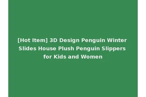 [Hot Item] 3D Design Penguin Winter Slides House Plush Penguin Slippers for Kids and Women