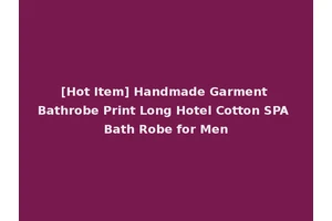 [Hot Item] Handmade Garment Bathrobe Print Long Hotel Cotton SPA Bath Robe for Men