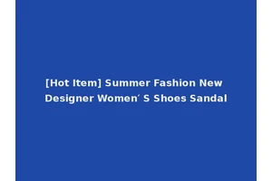 [Hot Item] Summer Fashion New Designer Women′ S Shoes Sandal