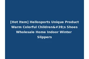 [Hot Item] Hellosports Unique Product Warm Colorful Children's Shoes Wholesale Home Indoor Winter Slippers