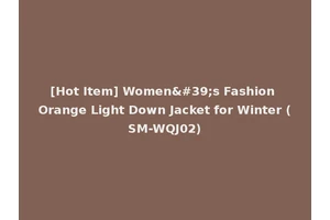 [Hot Item] Women's Fashion Orange Light Down Jacket for Winter (SM-WQJ02)