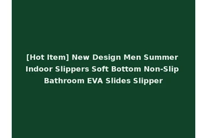 [Hot Item] New Design Men Summer Indoor Slippers Soft Bottom Non-Slip Bathroom EVA Slides Slipper