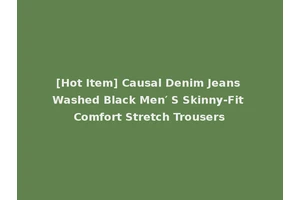 [Hot Item] Causal Denim Jeans Washed Black Men′ S Skinny-Fit Comfort Stretch Trousers