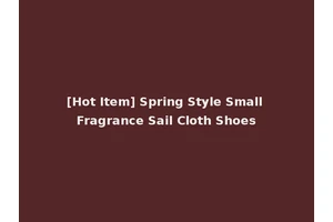 [Hot Item] Spring Style Small Fragrance Sail Cloth Shoes