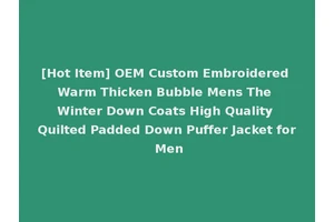 [Hot Item] OEM Custom Embroidered Warm Thicken Bubble Mens The Winter Down Coats High Quality Quilted Padded Down Puffer Jacket for Men