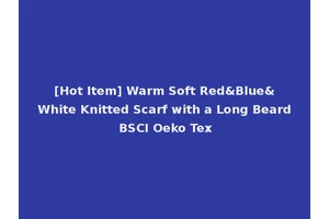 [Hot Item] Warm Soft Red&Blue&White Knitted Scarf with a Long Beard BSCI Oeko Tex