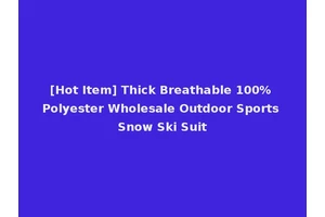 [Hot Item] Thick Breathable 100% Polyester Wholesale Outdoor Sports Snow Ski Suit