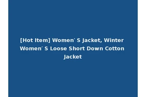 [Hot Item] Women′ S Jacket, Winter Women′ S Loose Short Down Cotton Jacket