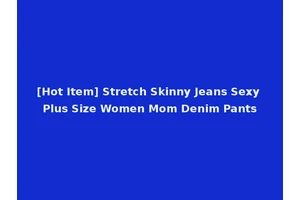 [Hot Item] Stretch Skinny Jeans Sexy Plus Size Women Mom Denim Pants