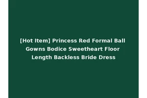 [Hot Item] Princess Red Formal Ball Gowns Bodice Sweetheart Floor Length Backless Bride Dress