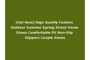 [Hot Item] High Quality Fashion Outdoor Summer Spring Street Home Shoes Comfortable PU Non-Slip Slippers Couple Shoes